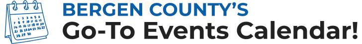 Things to do this weekend and all week long in Paramus, Ridgewood, Fair Lawn, Hackensack, Rutherford, Mahwah, Teaneck, Englewood, Closter and many other Bergen County NJ towns!